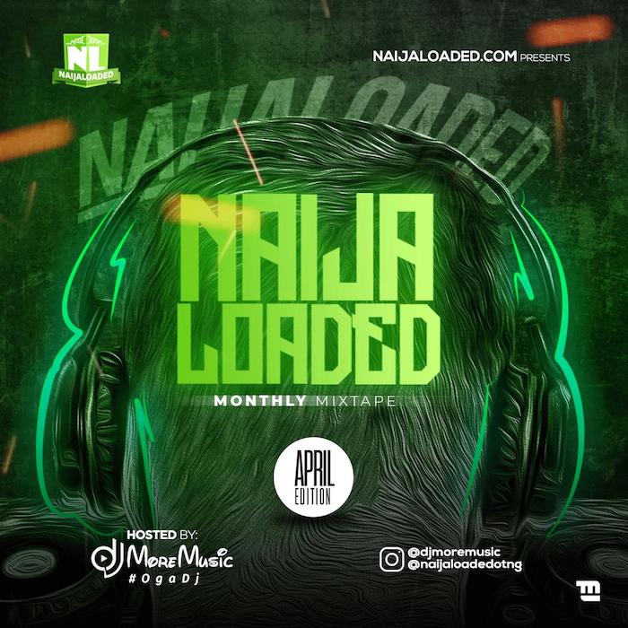 [Mixtape] Naijaloaded Ft. DJ MoreMusic – NL Monthly Mixtape (April Edition) 